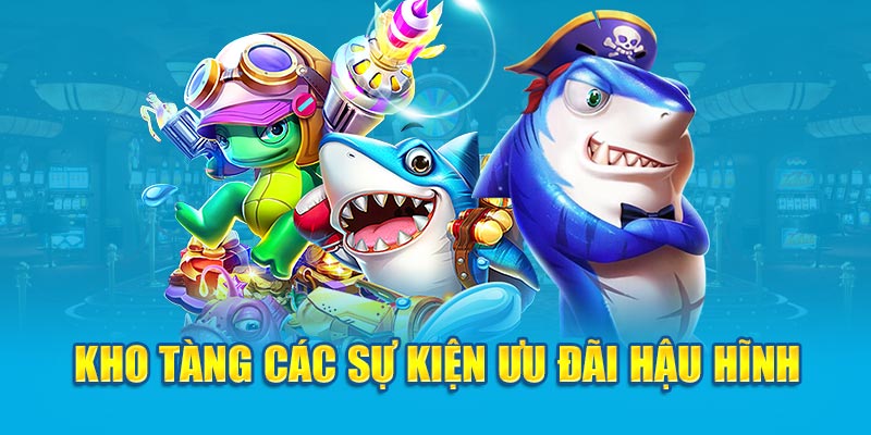 Kho tàng các sự kiện ưu đãi hậu hĩnh
