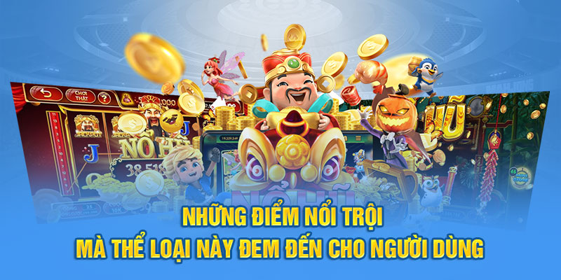 Những điểm nổi trội mà thể loại này đem đến cho người dùng